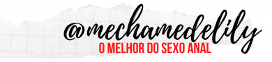 Lily Para Você - O melhor do sexo anal