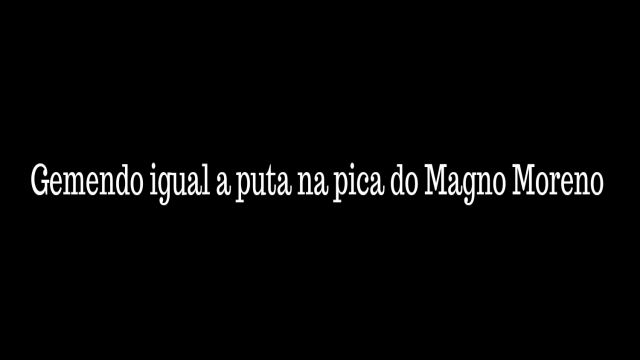 Gemendo igual a uma puta na pica do Magno Moreno