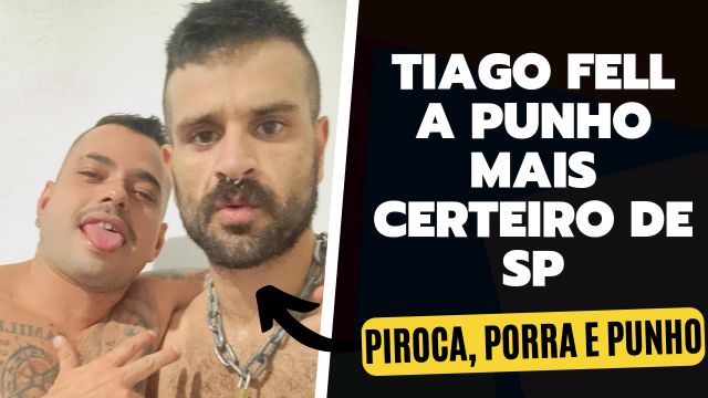 Tiago Fell - O Fisting mais bem feito que já recebi