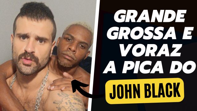 Na piroca grossa do John Black 