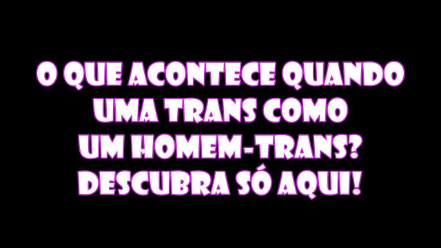 o que acontece quando uma trans como um ho...