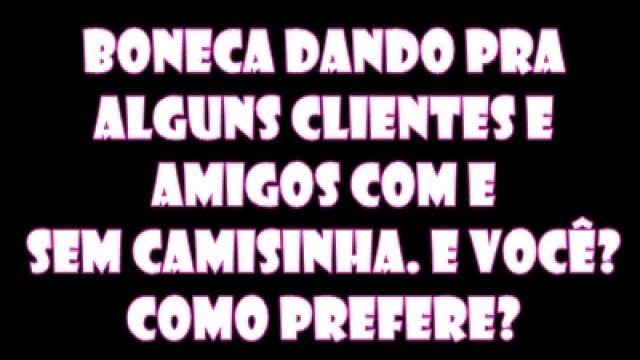boneca dando pra amigos e clientes com e s...