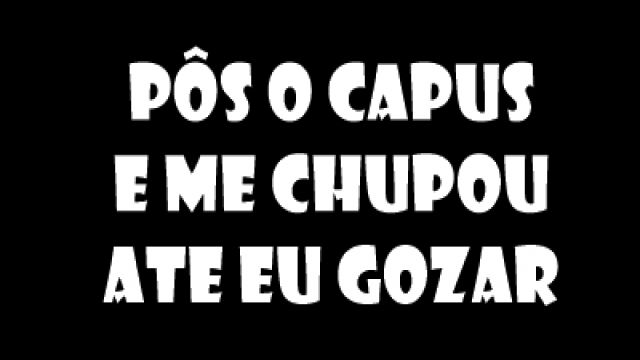 pôs o capuz e me chupou até eu gozar