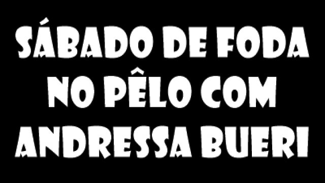 sábado de foda no pêlo com andressa bueri