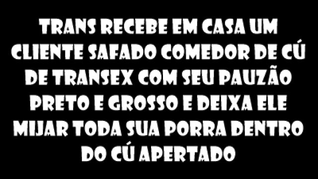 TRANS RECEBE EM CASA UM CLIENTE SAFADO COM...