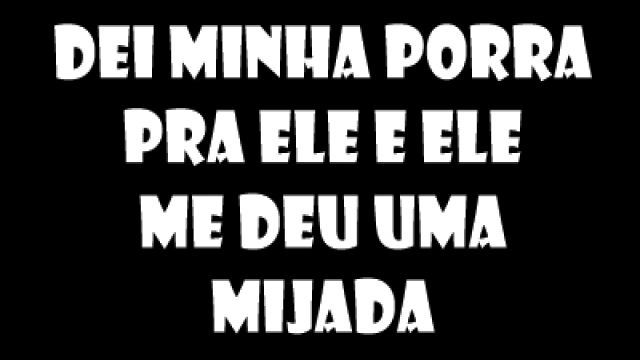 dei minha porra pra ele e ele me deu uma m...