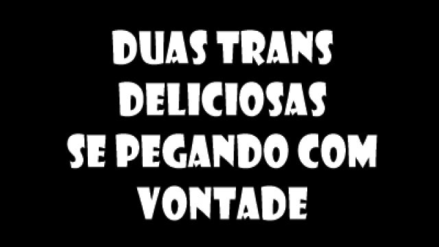 duas trans deliciosas se pegando com vontade