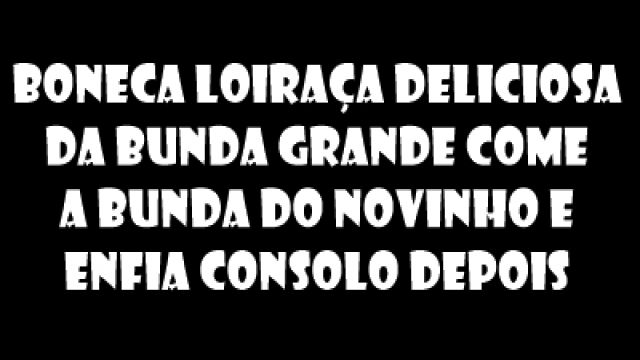 boneca loiraça deliciosa da bunda grande c...