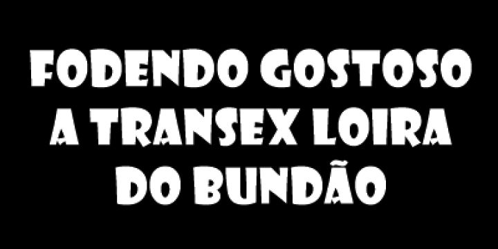 fodendo gostoso a transex loira do bundão