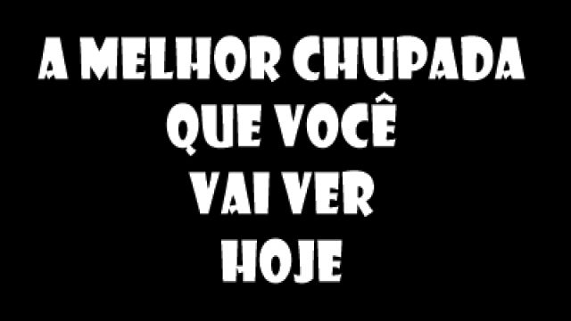 a melhor chupada que você vai ver hoje | D...