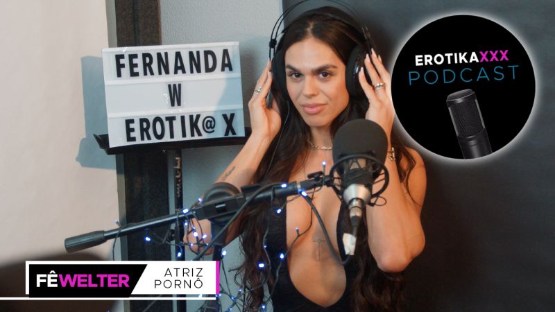 Podcast EROTIKAXXX - Com a atriz pornô gaúcha Fernanda Welter