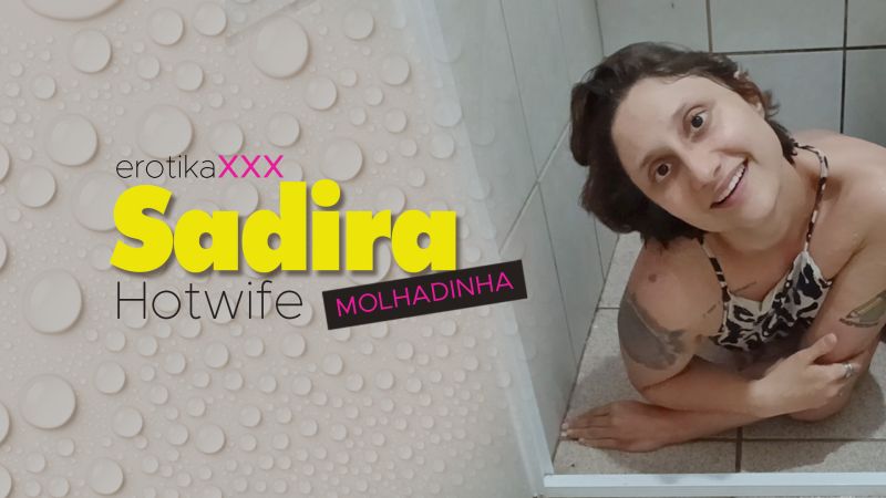 Sadira Hotwife - Molhadinha - EROTIKAXXX