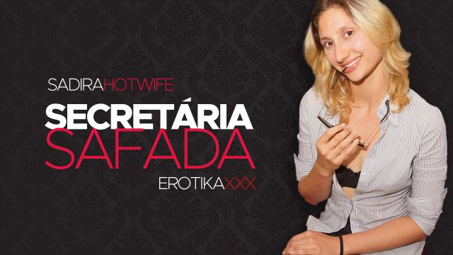 Sadira Hotwife - Secretaria safada - EROTIKAXXX - PA...
