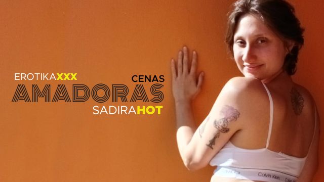 SADIRA HOT - AMADORAS EROTIKAXXX - Chupei meu vizinh...