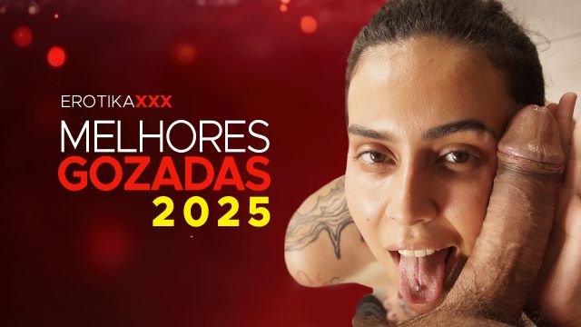  AS MELHORES GOZADAS DE 2025 - EROTIKAXXX - TRAILER