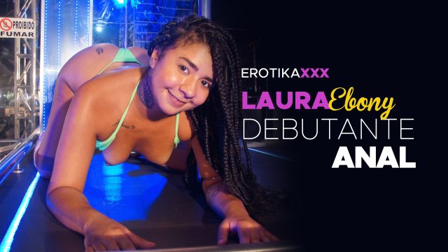Laura Ebony - Debutante anal - EROTIKAXXX - Gravado ...