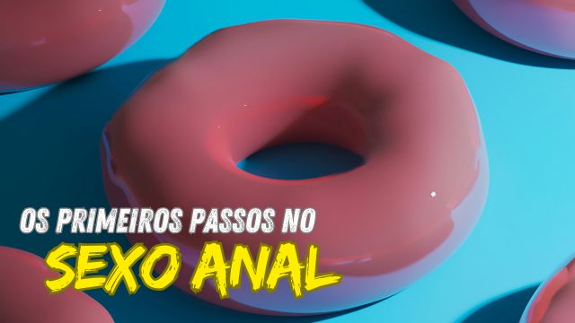 Não tente fazer sexo anal sem conhecer essas dicas!