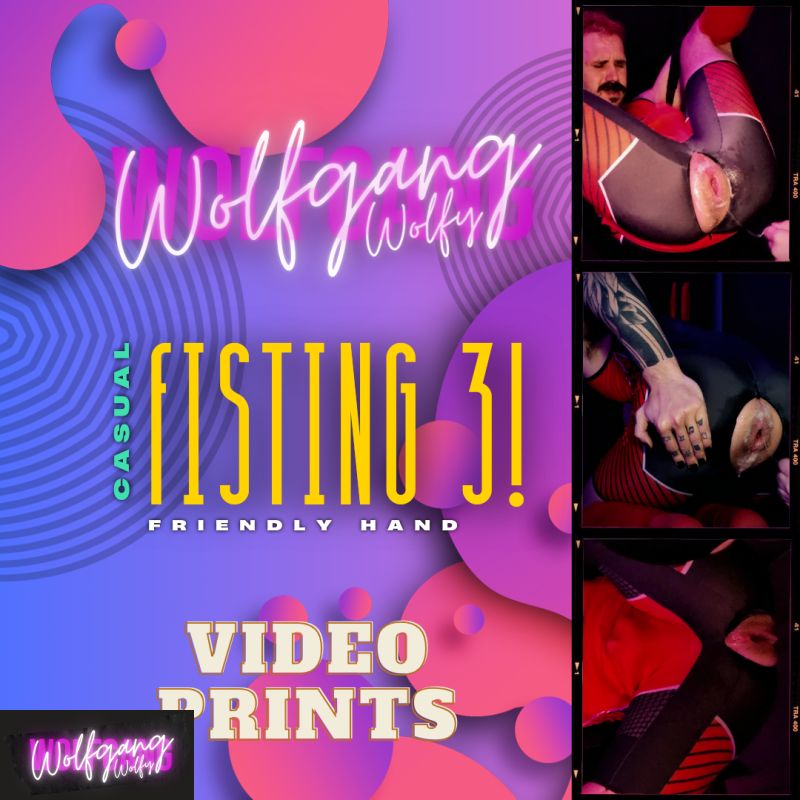 Casual Fisting 3! Friendly Hand. Video prints.
