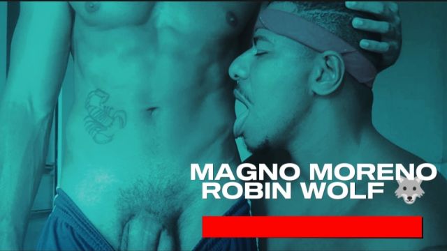 MAGNO MORENO X ROBIN WOLF PARTE 2
