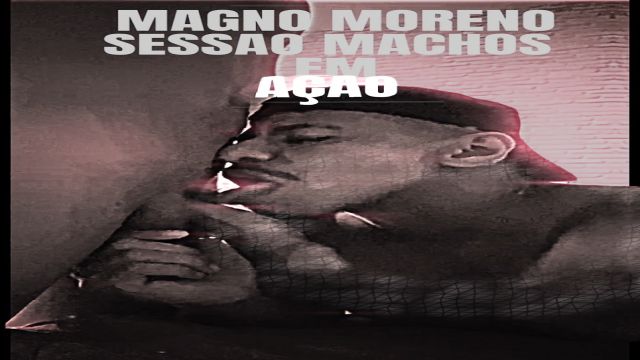 MAGNO MORENO X SESSAO MACHOS EM AÇÃO