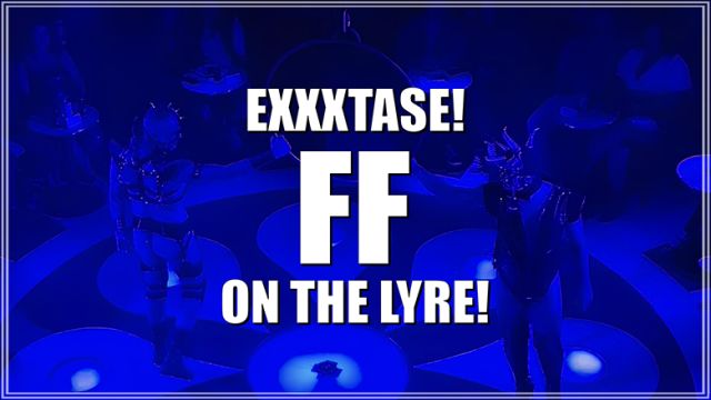 Exxxtase! FF on the Lyre!