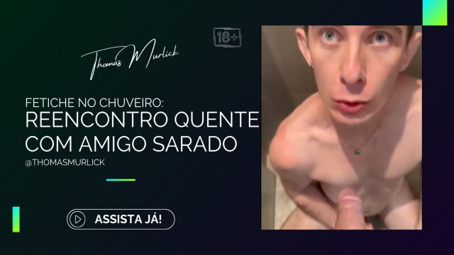 Reencontro Quente com Amigo Sarado: Fetiche no Chuve...