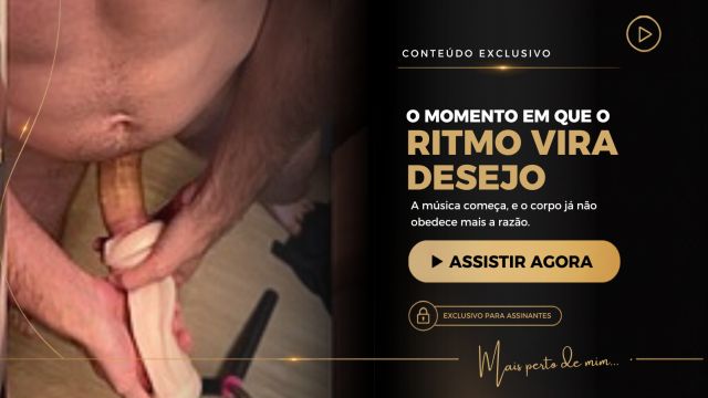 107 - O momento em que o ritmo vira desejo
