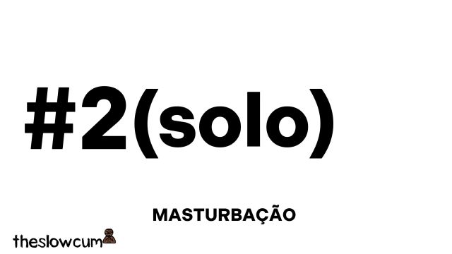 #2 (solo): Masturbação*teaser*