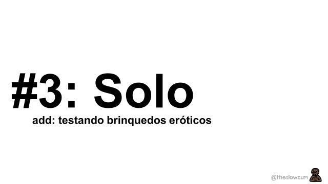 #Solo 3 - Testando Brinquedos Sexuais