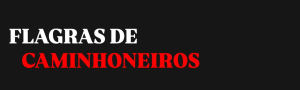 FLAGRAS DE CAMINHONEIROS