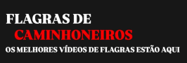 FLAGRAS DE CAMINHONEIROS