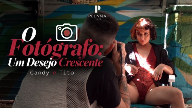 O Fotógrafo: Um Desejo Crescente - Candy e Tito.