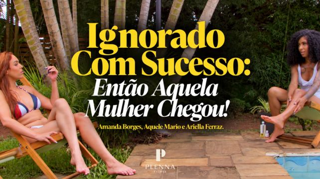 Ignorado Com Sucesso: Então Aquela Mulher Chegou! Am...